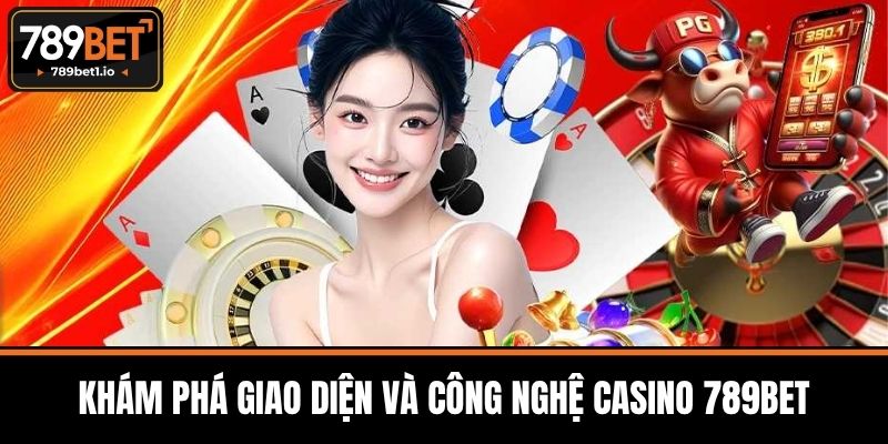 Casino 789BET - Trải nghiệm Đỉnh Cao Giải Trí Đổi Thưởng 1 Khám Phá Giao Diện và Công Nghệ Casino 789BET