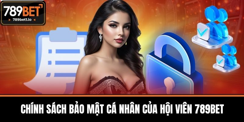 Chính Sách Bảo Mật 789BET- Bí Quyết An Toàn Thông Tin 1 Chính Sách Bảo Mật Cá Nhân Của Hội Viên 789BET