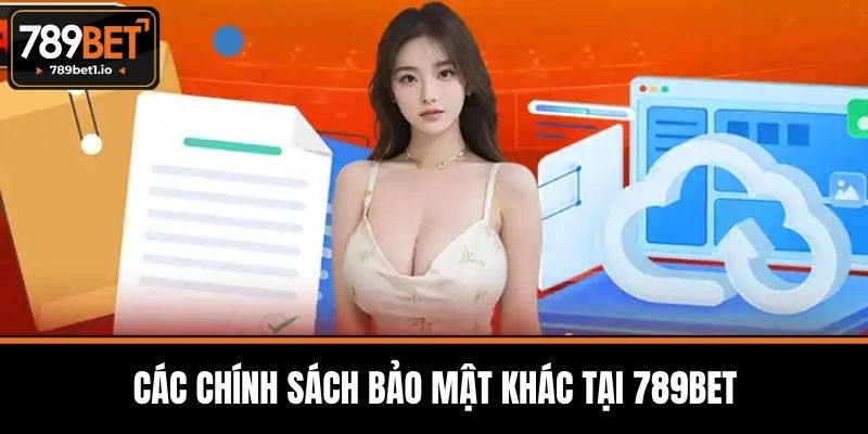 Chính Sách Bảo Mật 789BET- Bí Quyết An Toàn Thông Tin 3 Các Chính Sách Bảo Mật Khác Tại 789BET