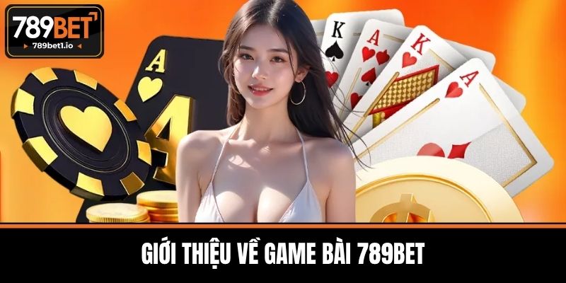 Game Bài 789BET – Sân Chơi Đỉnh Cao Kết Nối Đam Mê 1 Giới Thiệu Về Game Bài 789BET