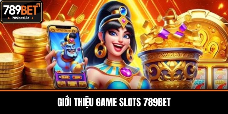 Game Slots 789BET - Slot Đỉnh Cao Và Bí Quyết Chiến Thắng 1 Giới Thiệu Game Slots 789BET