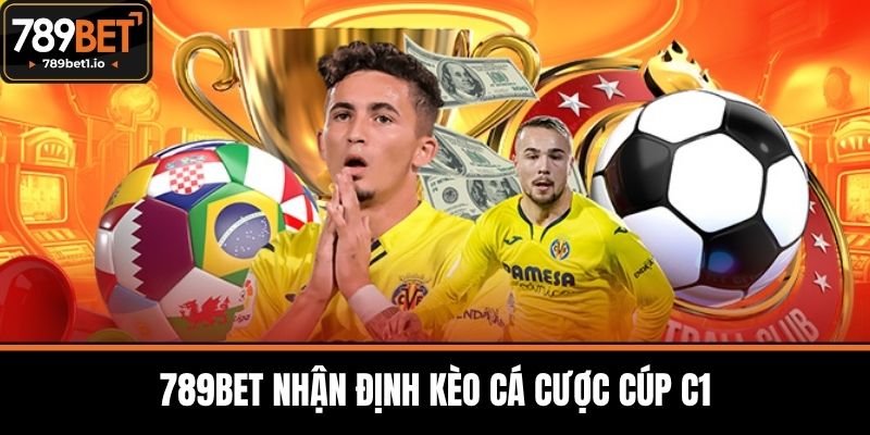 Kèo Cá Cược Cúp C1 - 789BET Phân Tích Và Chiến Lược 3 789BET Nhận Định Kèo Cá Cược Cúp C1