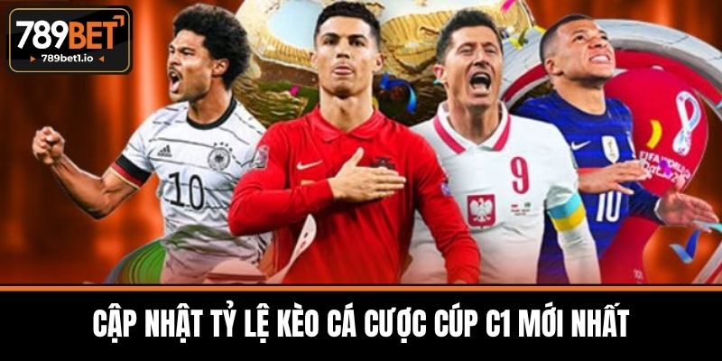 Kèo Cá Cược Cúp C1 - 789BET Phân Tích Và Chiến Lược 4 Cập Nhật Tỷ Lệ Kèo Cá Cược Cúp C1 Mới Nhất