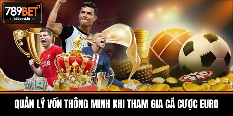 Kèo Cá Cược Euro - Nhận Định Từ Chuyên Gia Dự Đoán 789BET 4 Quản Lý Vốn Thông Minh Khi Tham Gia Cá Cược Euro