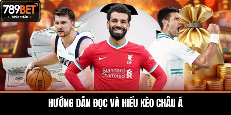 Kèo Châu Á - 789BET Hướng Dẫn Từ Cơ Bản Đến Nâng Cao 3 Hướng Dẫn Đọc và Hiểu Kèo Châu Á