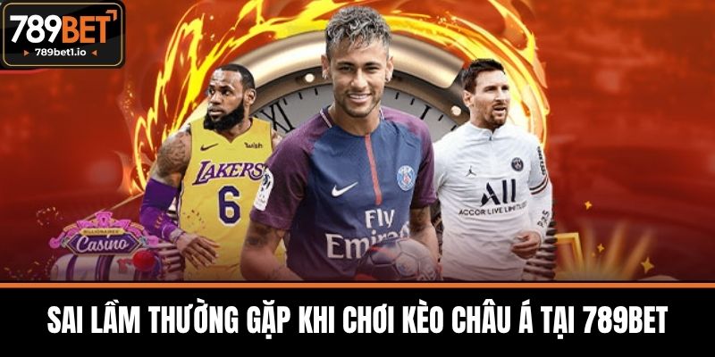 Kèo Châu Á - 789BET Hướng Dẫn Từ Cơ Bản Đến Nâng Cao 4 Sai Lầm Thường Gặp Khi Chơi Kèo Châu Á tại 789BET