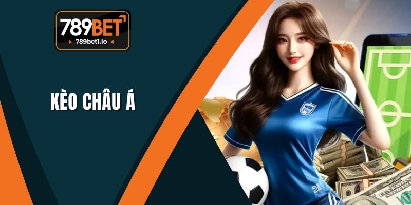 Kèo Châu Á - 789BET Hướng Dẫn Từ Cơ Bản Đến Nâng Cao
