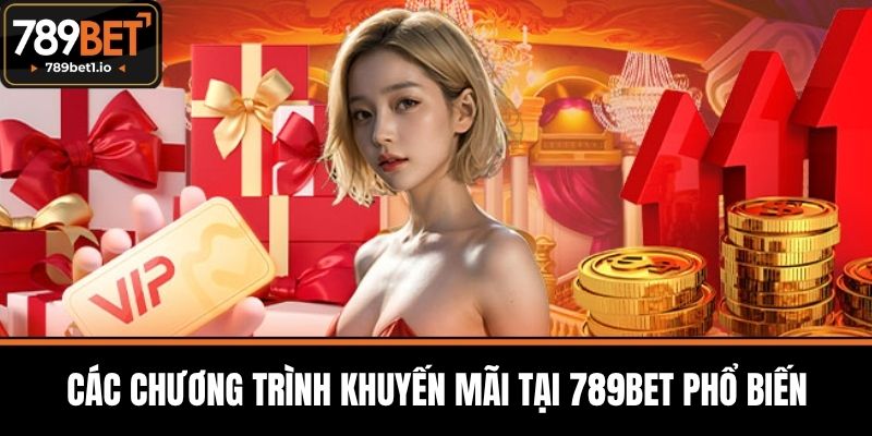 Khuyến Mãi 789BET - Chiến Lược Từ 789BET Đến Người Chơi 1 Các Chương Trình Khuyến Mãi Tại 789BET Phổ Biến