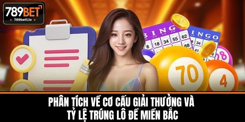 Lô Đề Miền Bắc 789BET- Lịch Sử, Đặc Điểm và Sức Hấp Dẫn 3 Phân Tích Về Cơ Cấu Giải Thưởng Và Tỷ Lệ Trúng Lô Đề Miền Bắc