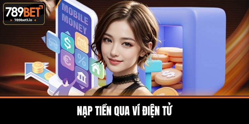 Nạp Tiền 789BET - Phương Thức Nhanh Chóng và An Toàn 3 Nạp tiền qua ví điện tử