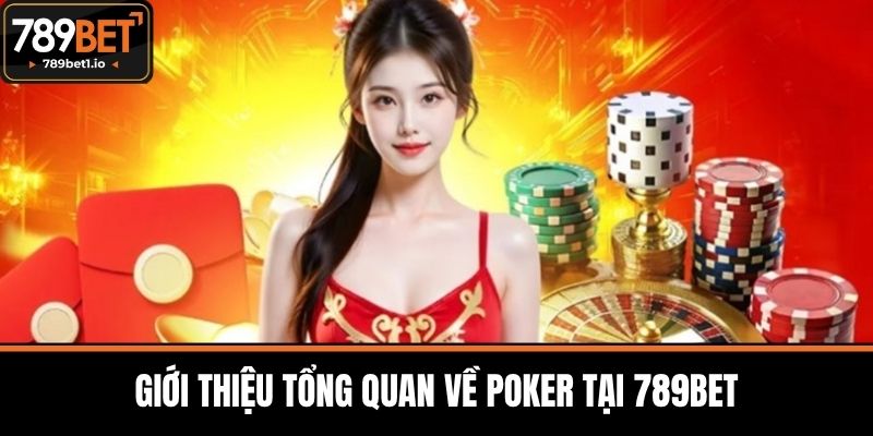 Poker Tại 789BET - Giới Thiệu Trò Chơi Hấp Dẫn Và Đa Dạng 2 Giới Thiệu Tổng Quan Về Poker Tại 789BET