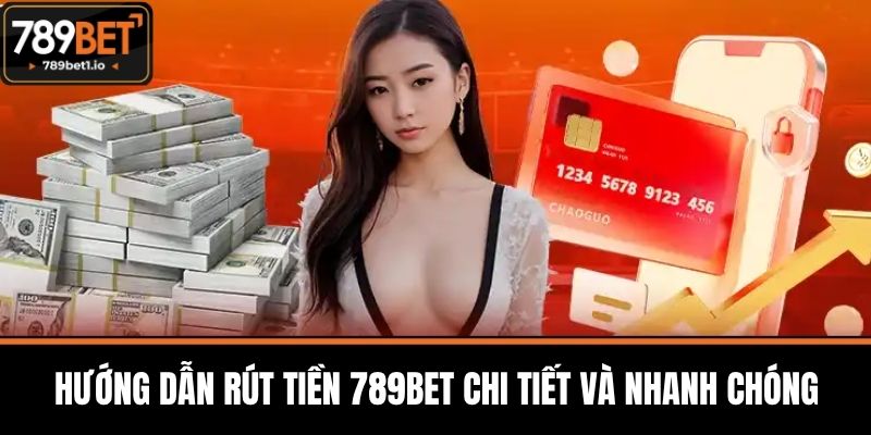 Rút Tiền 789BET - Bí Quyết Rút Tiền Nhanh Chóng Và An Toàn 2 Hướng dẫn rút tiền 789BET chi tiết và nhanh chóng