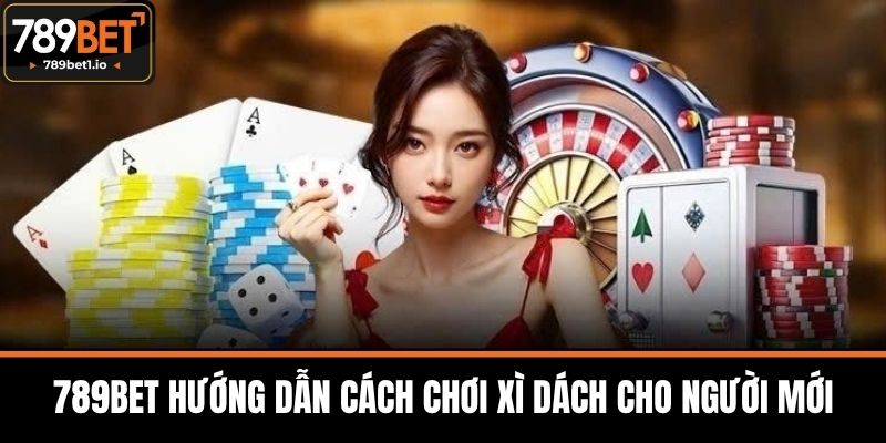 Xì Dách Tại 789BET - Nguồn Gốc Và Luật Chơi Cơ Bản 3 789BET Hướng Dẫn Cách Chơi Xì Dách Cho Người Mới