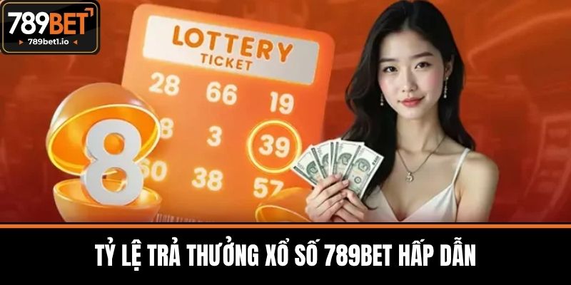 Xổ Số 789BET - Tham Gia Cá Cược Xổ Số Đỉnh Cao Uy Tín Nhất 4 Tỷ Lệ Trả Thưởng Xổ Số 789BET Hấp Dẫn